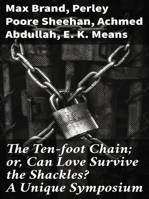 cover image of The Ten-foot Chain; or, Can Love Survive the Shackles? a Unique Symposium